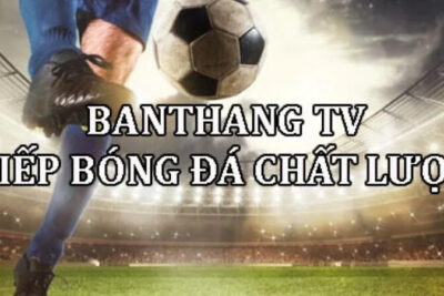 Banthang TV – Thế giới trực tuyến bóng đá đẳng cấp
