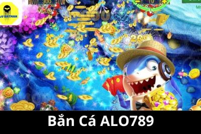 Bắn Cá ALO789 – Tìm Hiểu Các Ưu Điểm Nổi Bật