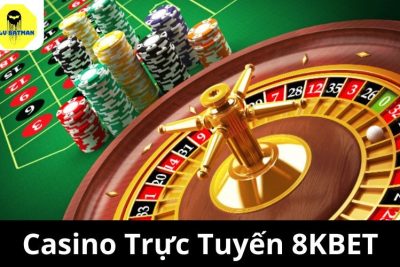 Casino Trực Tuyến 8KBET – Sân Chơi Uy Tín Hàng Đầu Hiện Nay